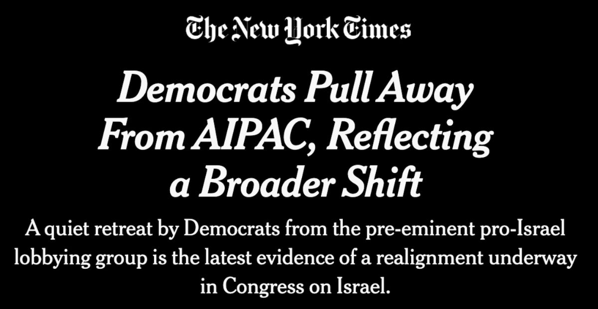 A headline from The New York Times reads 'Democrats Pull Away From AIPAC, Reflecting a Broader Shift'. The subheading reads 'A quiet retreat by Democrats from the pre-eminent pro-Israel lobbying group is the latest evidence of a realignment underway in Congress on Israel.'