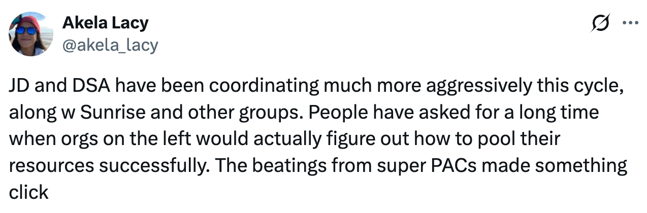A post on X from @akela_lacy: 'JD and DSA have been coordinating much more aggressively this cycle, along w Sunrise and other groups. People have asked for a long time when orgs on the left would actually figure out how to pool their resources successfully. The beatings from super PACs made something click'.