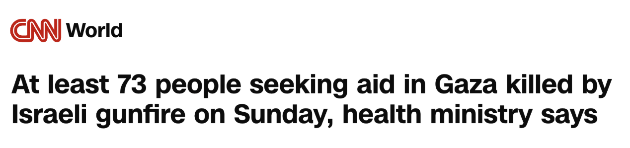 CNN World: At least 73 people seeking aid in Gaza killed by Israeli gunfire on Sunday, health ministry says