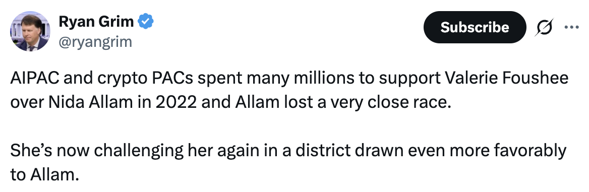 Ryan Grim: AIPAC and crypto PACs spent many millions to support Valerie Foushee over Nida Allam in 2022 and Allam lost a very close race. She’s now challenging her again in a district drawn even more favorably to Allam.