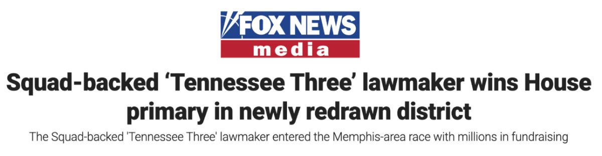 Fox News: Squad-backed ‘Tennessee Three’ lawmaker wins House primary in newly redrawn district. 