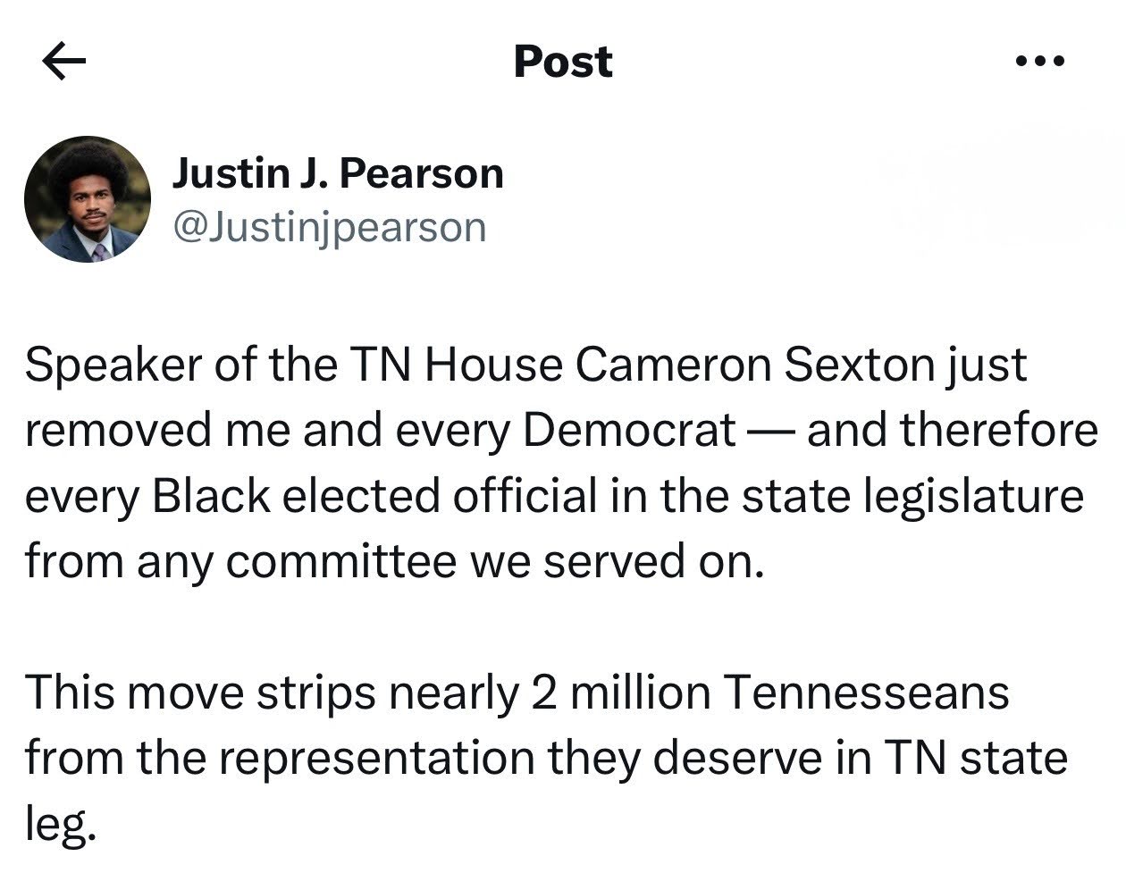 Tweet from @Justinjpearson: 'Speaker of the TN House Cameron Sexton just removed me and every Democrat — and therefore every Black elected official in the state legislature from any committee we served on. This move strips nearly 2 million Tennesseeans from the representation they deserve in TN state leg.'