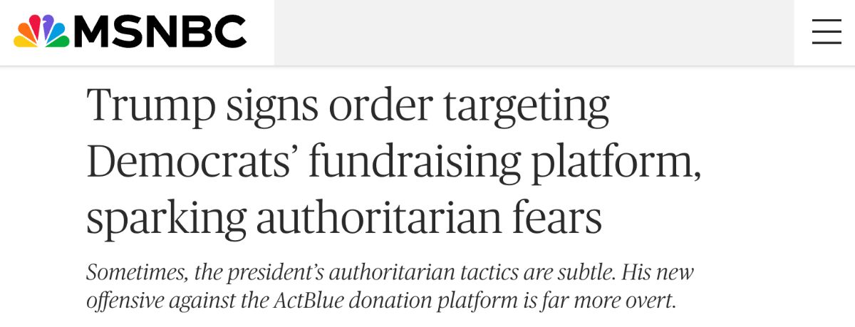 MSNBC headline: Trump signs order targeting Democrats' fundraising platform, sparking authoritarian fears
