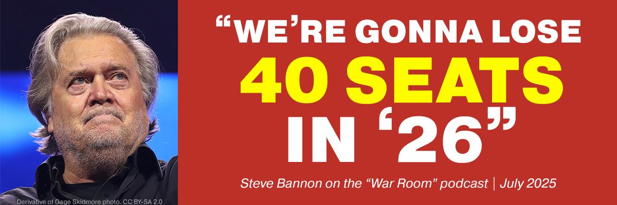 Photo of Steve Bannon with a quote from his War Room podcast from July 2025: 'We're gonna lose 40 seats in '26'