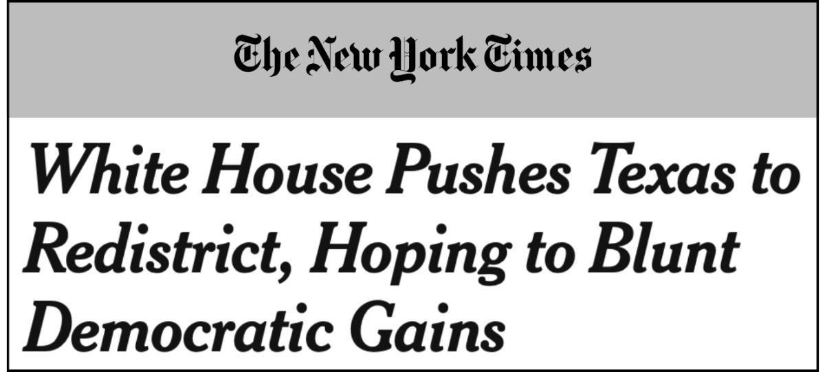 NYT headline: White House Pushes Texas to Redistrict, Hoping to Blunt Democratic Gains