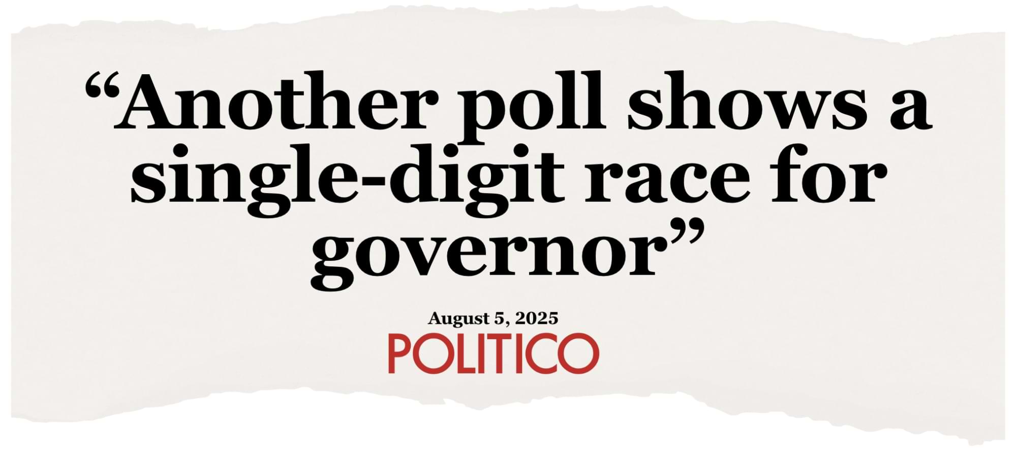 Politico headline: 'Another poll shows a single-digit race for governor.'