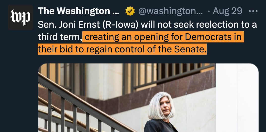 The Washington Post: Sen. Joni Ernst (R-Iowa) will not seek reelection to a third term, creating an opening for Democrats in their bid to regain control of the Senate.