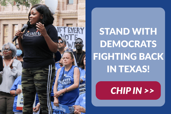 Stand with Democrats fighting back in Texas. Chip in »