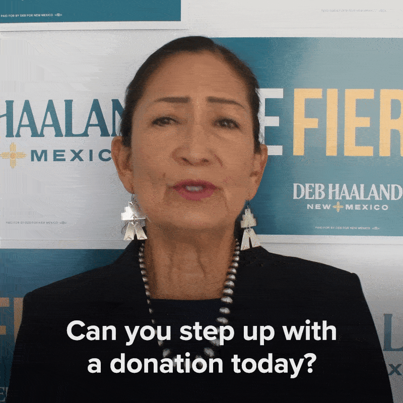 Gif of Deb Haaland saying: Can you step up with a donation today?