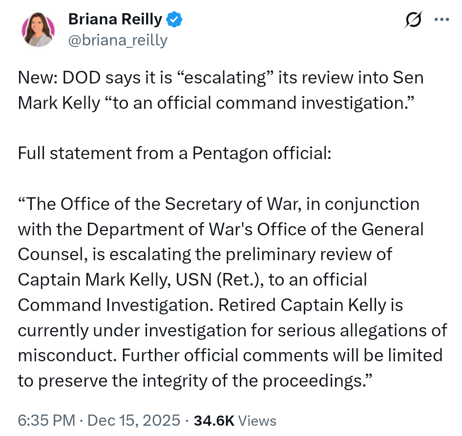 New: DOD says it is 'escalating' its review into Sen Mark Kelly 'to an official command investigation.' Full statement from a Pentagon official: 'The Office of the Secretary of War, in conjunction with the Department of War's Office of the General Counsel, is escalating the preliminary review of Captain Mark Kelly, USN (Ret.), to an official Command Investigation. Retired Captain Kelly is currently under investigation for serious allegations of misconduct. Further official comments will be limited to preserve the integrity of the proceedings.'