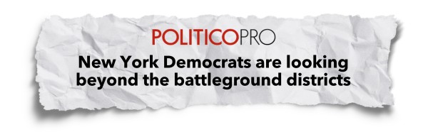 POLITICO headline: New York Democrats are looking beyond the battleground districts