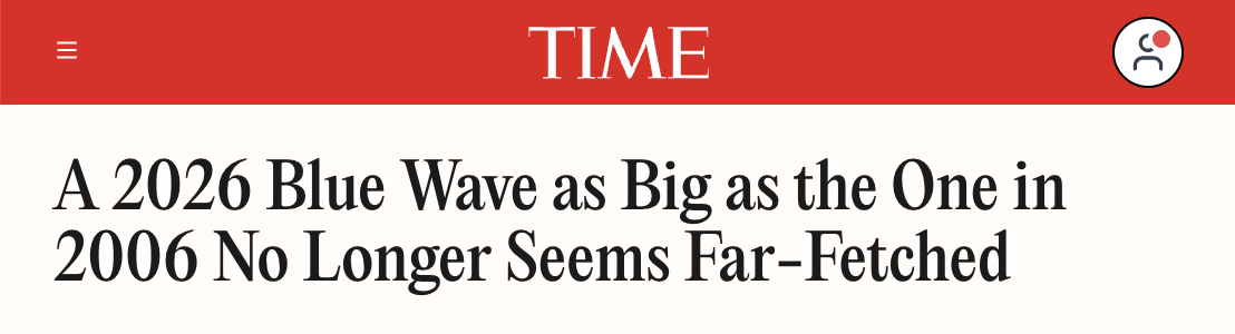 TIME headline: A 2026 Blue Wave as Big as the One in 2006 No Longer Seems Far-Fetched