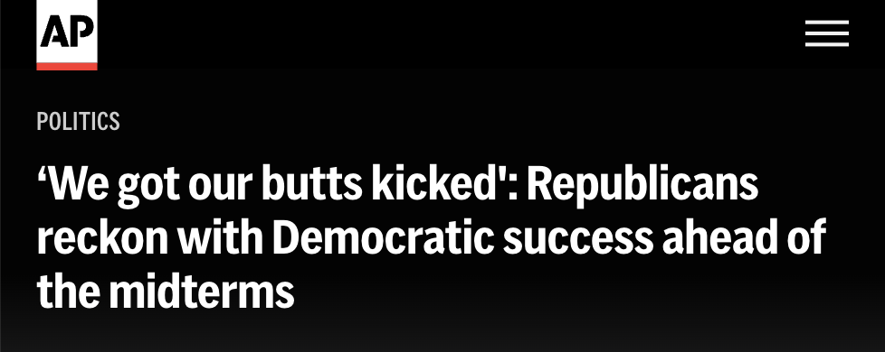 AP headline: 'We got our butts kicked': Republicans reckon with Democratic success ahead of the midterms