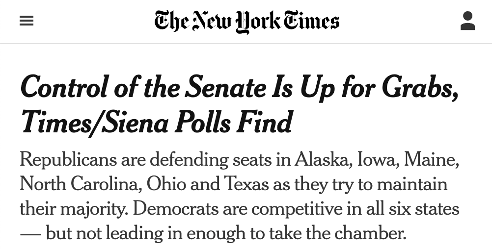 NYT headline: Control of the Senate Is Up for Grabs, Times/Siena Poll Finds