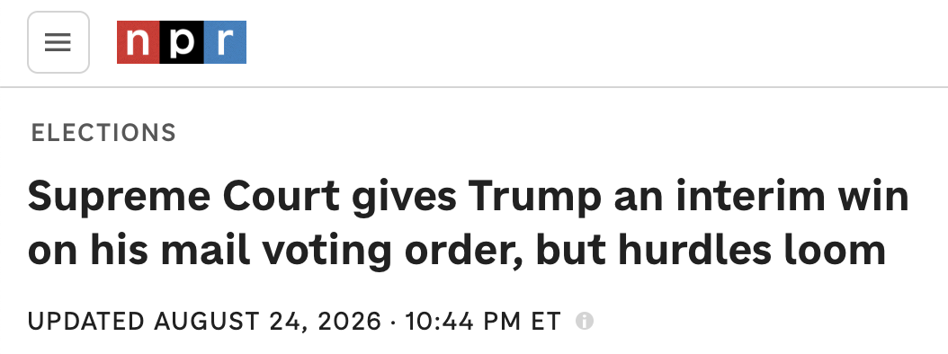 NPR headline: Supreme Court gives Trump an interim win on his mail voting order, but hurdles loom