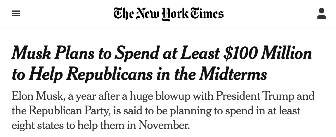 NYT headline: Musk Plans to Spend at Least $100 Million to Help Republicans in the Midterms