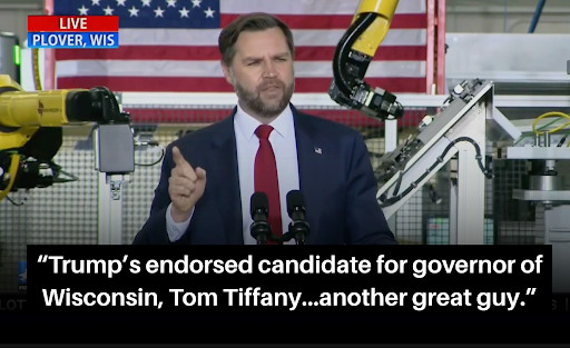 JD vance says 'Trump's endorsed candidate for governor of Wisconsin, Tom TIffany... antoher great guy.'