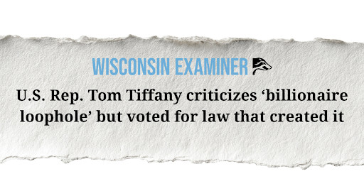 Wisconsin Examiner: US Rep Tom Tiffany criticizes 'billionaire loophole' but voted for law that created it