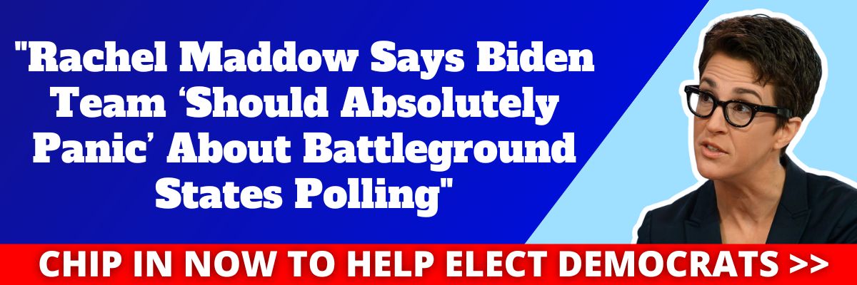 Rachel Maddow Says Biden Team ‘Should Absolutely Panic’ About Battleground States Polling