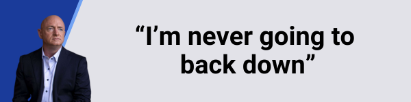 Quote graphic of Mark Kelly reading: He is not intimidating me, and he’s not going to.