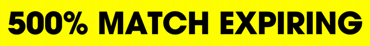 500%-MATCH expiring soon!