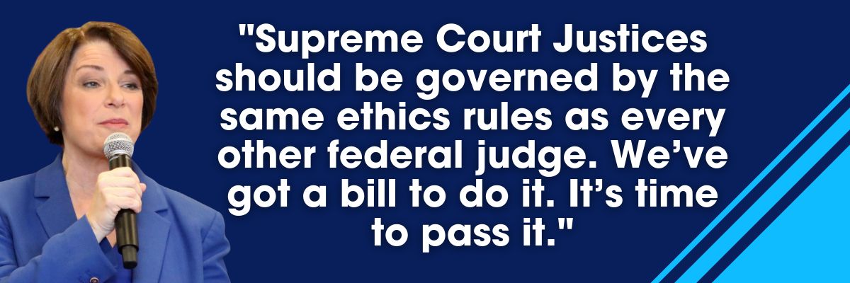 Amy Klobuchar: Supreme Court Justices should be governed by the same ethics rules as every other federal judge. We've got a bill to do it. It's time to pass it.