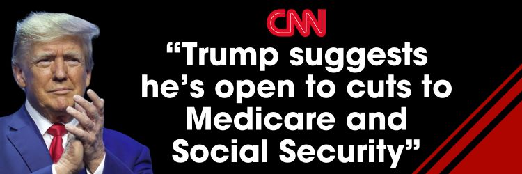 CNN: Trump suggests he's open to cuts to Medicare and Social Security