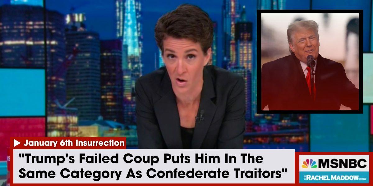 Rachel Maddow: Trump's Failed Coup Puts Him In The Same Category As Confederate Traitors