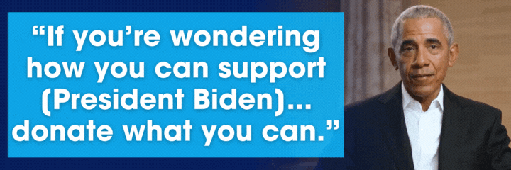 Barack Obama: If you're wondering how you can support [President Biden]... donate what you can.