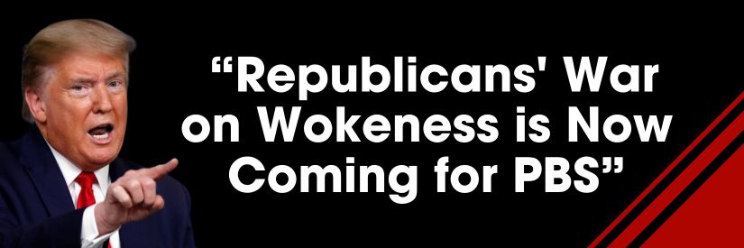 Republicans' War on Wokeness is Now Coming for PBS