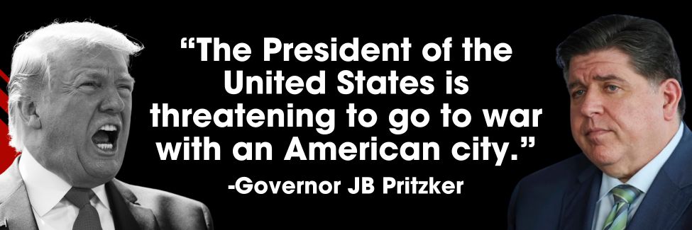 JB Pritzker: The President of the United States is threatening to go to war with an American city.”