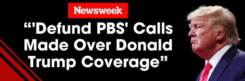 Newsweek: 'Defund PBS' calls made over Donald Trump coverage