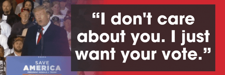Donald Trump: I don't care about you. I just want your vote.