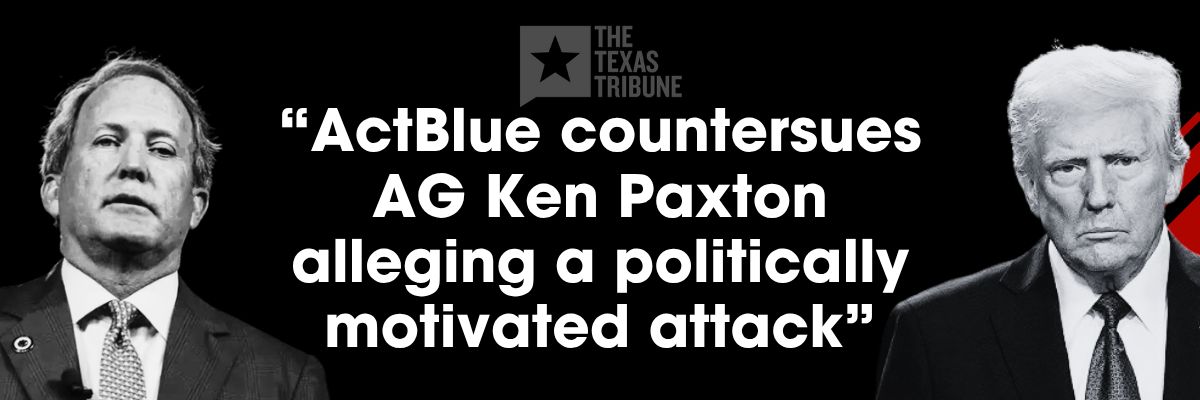 ActBlue countersues AG Ken Paxton alleging a politically motivated attack