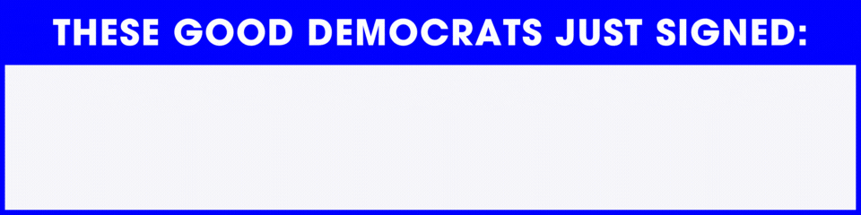 Good Democrats are signing on - add your name to join them!