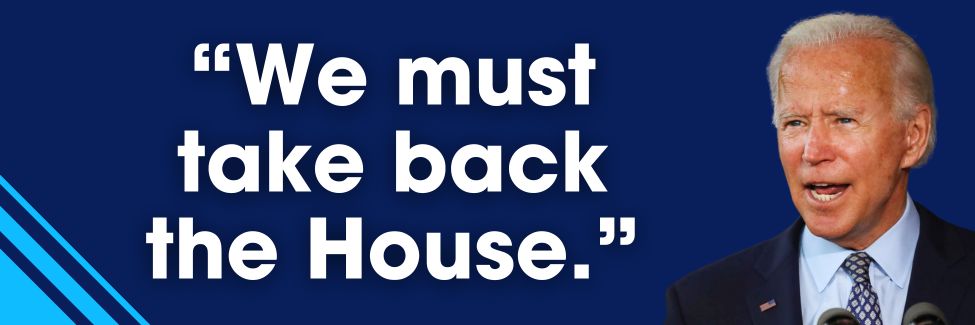 President Biden: We must take back the House.