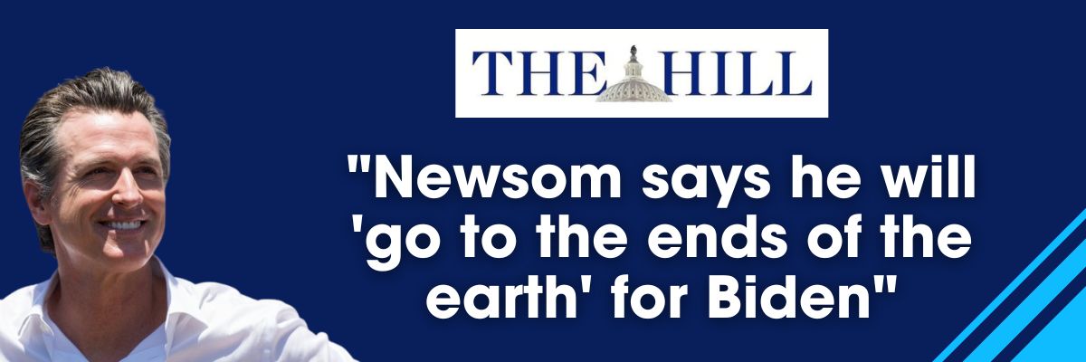The Hill: Newsom says he will ‘go to the ends of the earth’ for Biden
