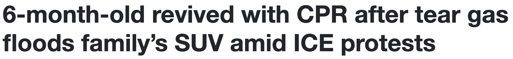 Headline: 6-month-old revived with CPR after tear gas floods family's SUV amid ICE protests