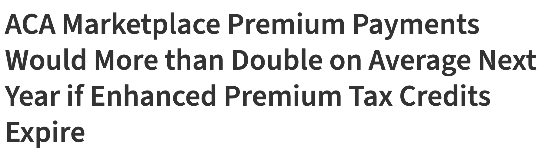 Headline: ACA Marketplace premium payments would more than double on average next year if enhanced premium tax credits expire