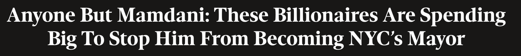 Headline: Anyone but Mamdani: these billionaires  are spending big to stop him from becoming NYC's Mayor