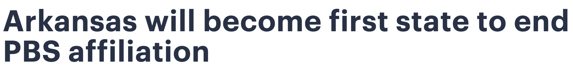 Headline: Arkansas will become first state to end PBS affiliation