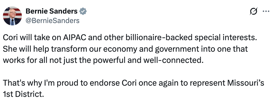 Bernie tweet: Cori will take on AIPAC and other billionaire-backed special interests. She will help transform our economy and government into one that works for all not just the powerful and well-connected. That's why I'm proud to endorse Cori once again to represent Missouri's 1st District.