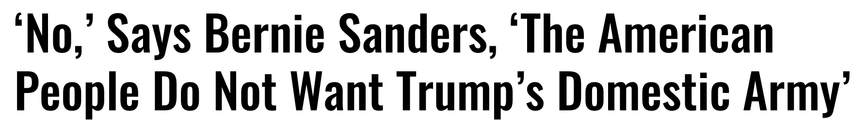 Headline: 'No' says Bernie Sanders, 'the American people do not want Trump's domestic army'