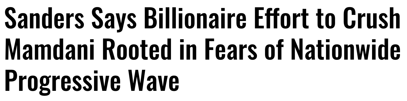 Headline: Sanders says billionaire effort to crush Mamdani rooted in fears of nationwide progressive wave