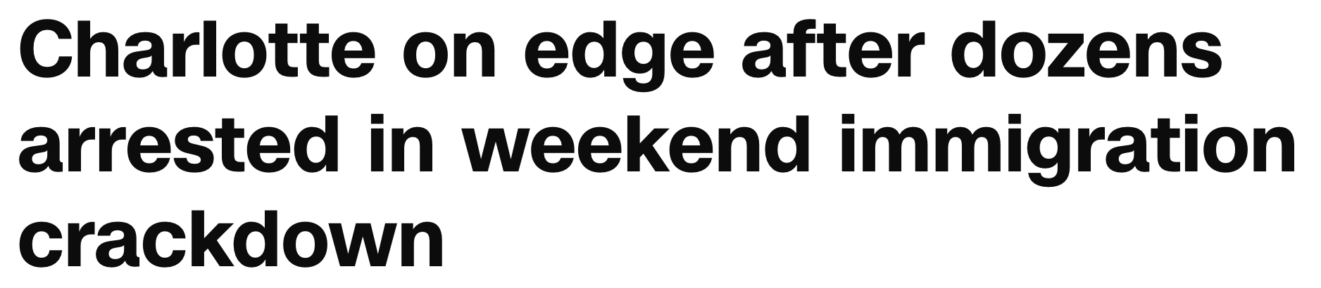 Headlne: Charlotte on edge after dozens arrested in weekend immigration crackdown