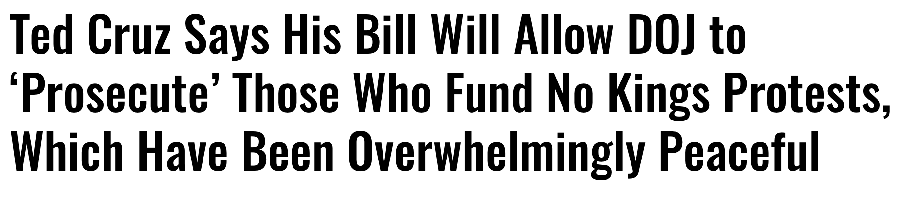 Headline: Ted Cruz says his bill will allow DOJ to 'prosecute' those who fund No Kings protests, which have been overwhelmingly peaceful