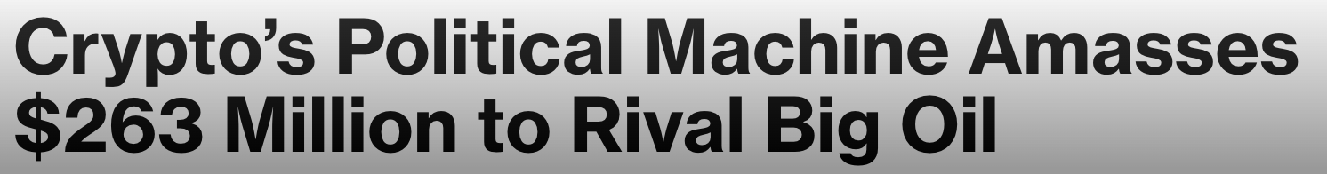 Headline: Crypto's Political Machine Amasses $263 Million to rival big oil