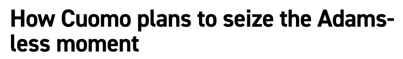 Headline: How Cuomo plans to seize the Adams-less moment