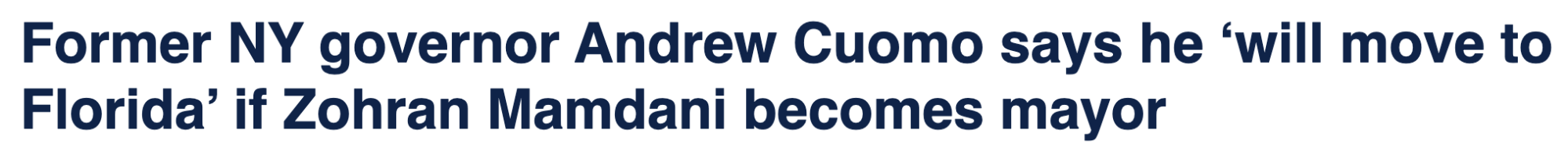Headline: Former NY governor Andrew Cuomo says he 'will move to Florida' if Zohran Mamdani becomes mayor