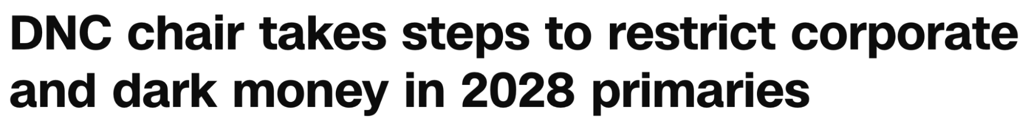 Headline: DNC chair takes steps to restrict corporate and dark money in 2028 primaries